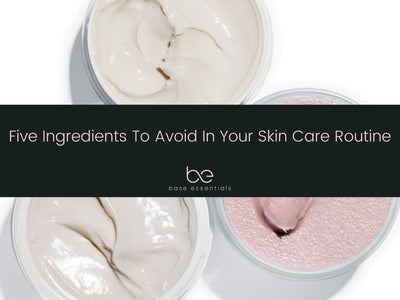 Five Ingredients To Avoid In Your Skin Care Routine