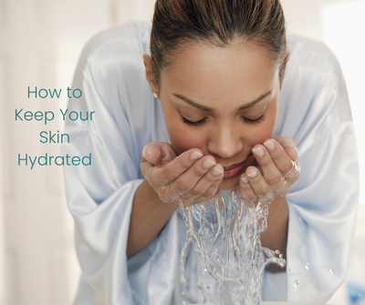 How to Keep Your Skin Hydrated